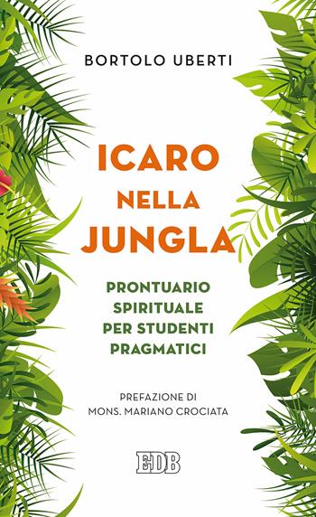 Icaro nella Jungla. Prontuario spirituale per studenti pragmatici - Bortolo Uberti - Libro EDB 2017, Lapislazzuli | Libraccio.it