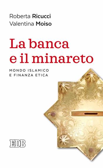 La banca e il minareto. Mondo islamico e finanza etica - Roberta Ricucci, Valentina Moiso - Libro EDB 2017, Lapislazzuli | Libraccio.it