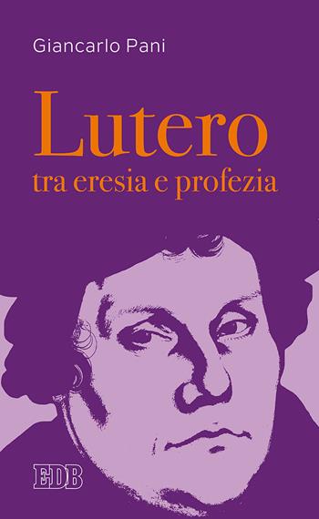 Lutero tra eresia e profezia - Giancarlo Pani - Libro EDB 2017, Lapislazzuli | Libraccio.it