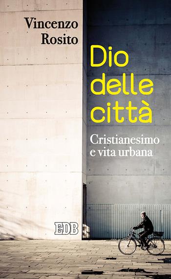 Dio delle città. Cristianesimo e vita urbana - Vincenzo Rosito - Libro EDB 2018, Lapislazzuli | Libraccio.it