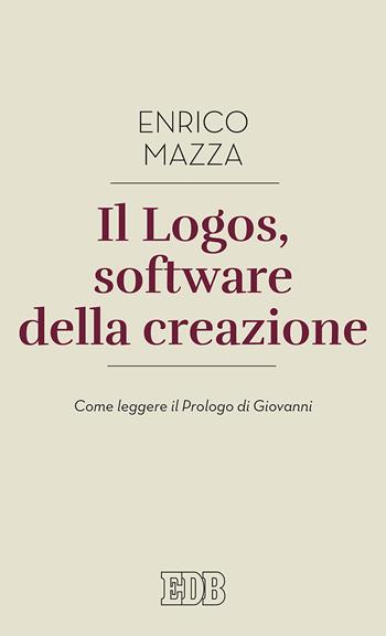 Il logos, software della creazione. Come leggere il prologo di Giovanni - Enrico Mazza - Libro EDB 2018, Lapislazzuli | Libraccio.it
