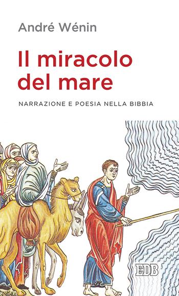 Il miracolo del mare. Narrazione e poesia nella Bibbia - André Wénin - Libro EDB 2019, Lapislazzuli | Libraccio.it