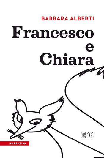 Francesco e Chiara - Barbara Alberti - Libro EDB 2019, Lapislazzuli | Libraccio.it