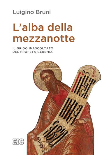 L'alba della mezzanotte. Il grido inascoltato del profeta Geremia - Luigino Bruni - Libro EDB 2019, Lapislazzuli | Libraccio.it