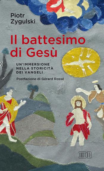 Il battesimo di Gesù. Un’immersione nella storicità dei Vangeli - Piotr Zygulski - Libro EDB 2019, Lapislazzuli | Libraccio.it