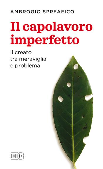 Il capolavoro imperfetto. Il creato tra meraviglia e problema - Ambrogio Spreafico - Libro EDB 2019, Lapislazzuli | Libraccio.it