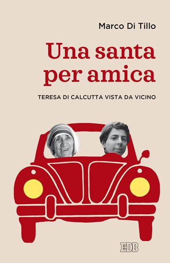 Una santa per amica. Teresa di Calcutta vista da vicino - Marco Di Tillo - Libro EDB 2020, Lapislazzuli | Libraccio.it