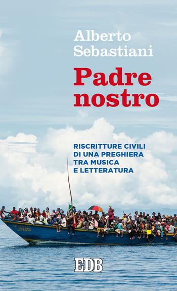 Padre nostro. Riscritture civili di una preghiera tra musica e letteratura - Alberto Sebastiani - Libro EDB 2020, Lapislazzuli | Libraccio.it