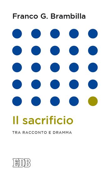 Il sacrificio. Tra racconto e dramma - Franco Giulio Brambilla, Franco G. Brambilla - Libro EDB 2020, Lapislazzuli | Libraccio.it