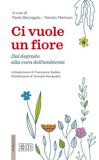 Ci vuole un fiore. Dal degrado alla cura dell’ambiente - Renato Marinaro - Libro EDB 2020, Lapislazzuli | Libraccio.it