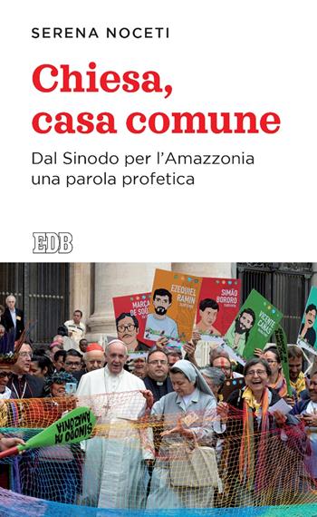Chiesa, casa comune. Dal Sinodo per l'Amazzonia una parola profetica - Serena Noceti - Libro EDB 2020, Lapislazzuli | Libraccio.it