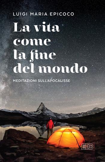 La vita come la fine del mondo. Meditazioni sull’Apocalisse - Luigi Maria Epicoco - Libro EDB 2021, Lapislazzuli | Libraccio.it
