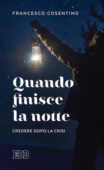 Quando finisce la notte. Credere dopo la crisi - Francesco Cosentino - Libro EDB 2021, Lapislazzuli | Libraccio.it