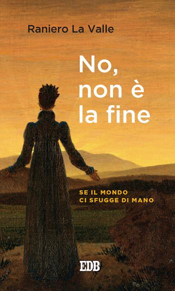 No, non è la fine. Se il mondo ci sfugge di mano - Raniero La Valle - Libro EDB 2021, Lapislazzuli | Libraccio.it