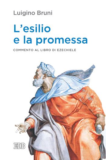 L' esilio e la promessa. Commento al libro di Ezechiele - Luigino Bruni - Libro EDB 2021, Lapislazzuli | Libraccio.it