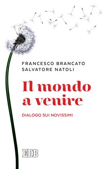 Il mondo a venire. Dialogo sui Novissimi - Francesco Brancato, Salvatore Natoli - Libro EDB 2021, Lapislazzuli | Libraccio.it