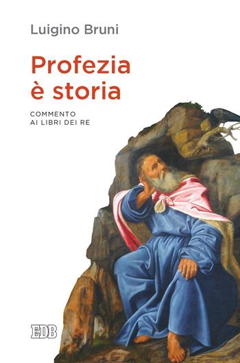 Profezia è storia. Commento ai Libri dei Re - Luigino Bruni - Libro EDB 2022, Lapislazzuli | Libraccio.it