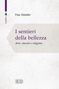 I sentieri della bellezza. Arte, morale e religione - Paul Valadier - Libro EDB 2014, Conifere | Libraccio.it