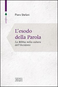 L' esodo della parola. La Bibbia nella cultura dell'Occidente - Piero Stefani - Libro EDB 2014, Conifere | Libraccio.it