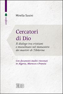 Cercatori di Dio. Il dialogo tra cristiani e musulmani nel monastero dei martiri di Tibhirine - Mirella Susini - Libro EDB 2015, Conifere | Libraccio.it