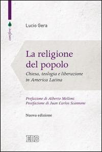 La religione del popolo. Chiesa, teologia e liberazione in America Latina - Lucio Gera - Libro EDB 2015, Conifere | Libraccio.it