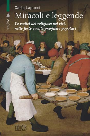 Miracoli e leggende. Le radici del religioso nei riti, nelle feste e nelle preghiere popolari - Carlo Lapucci - Libro EDB 2018, Conifere | Libraccio.it