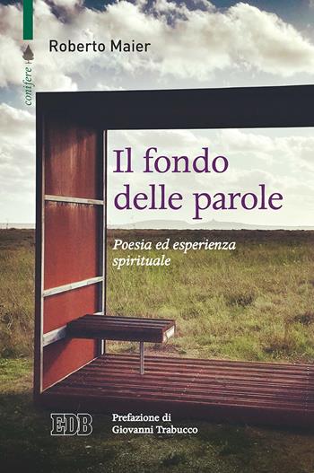 Il fondo delle parole. Poesia ed esperienza spirituale - Roberto Maier - Libro EDB 2019, Conifere | Libraccio.it