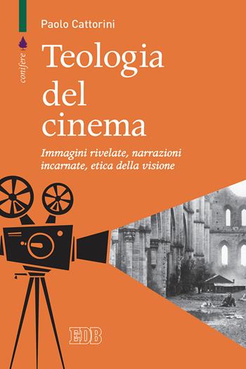 Teologia del cinema. Immagini rivelate, narrazioni incarnate, etica della visione - Paolo Cattorini - Libro EDB 2020, Conifere | Libraccio.it