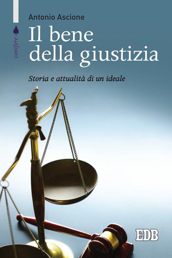 Il bene della giustizia. Storia e attualità di un ideale - Antonio Ascione - Libro EDB 2021, Conifere | Libraccio.it