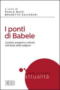 I ponti di Babele. Cantieri, progetti e criticità nell'Italia delle religioni  - Libro EDB 2015, Fare il punto | Libraccio.it
