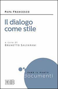 Dialogo come stile - Francesco (Jorge Mario Bergoglio) - Libro EDB 2016, Fare il punto | Libraccio.it