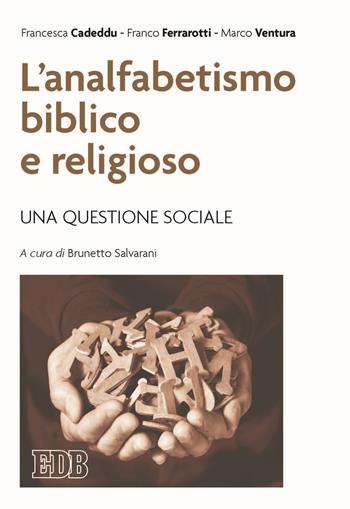 L' analfabetismo biblico e religioso. Una questione sociale - Francesca Cadeddu, Franco Ferrarotti, Marco Ventura - Libro EDB 2022, Lapislazzuli | Libraccio.it