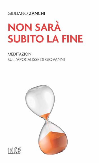 Non sarà subito la fine. Meditazioni sull'Apocalisse di Giovanni - Giuliano Zanchi - Libro EDB 2022, Lapislazzuli | Libraccio.it