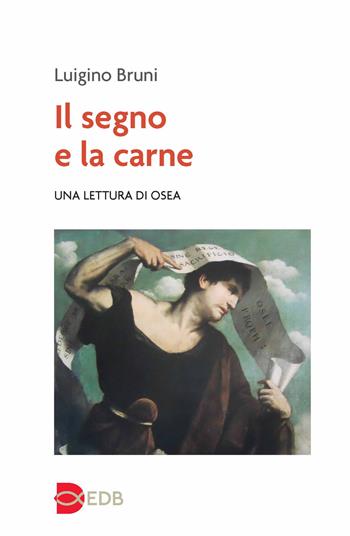 Il segno e la carne. Una lettura di Osea - Luigino Bruni - Libro EDB 2023, Lapislazzuli | Libraccio.it