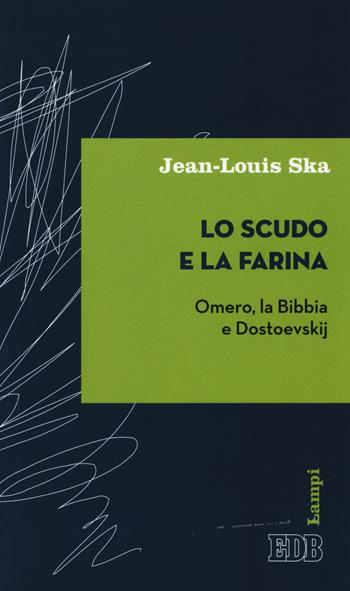 Lo scudo e la farina. Omero, la Bibbia e Dostoevskij - Jean-Louis Ska - Libro EDB 2015, Lampi | Libraccio.it