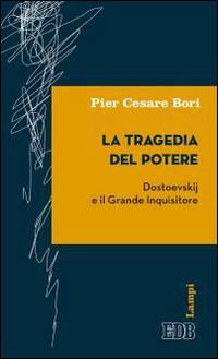 La tragedia del potere. Dostoevskij e il grande inquisitore - Pier Cesare Bori - Libro EDB 2015, Lampi | Libraccio.it