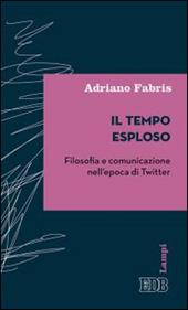 Il tempo esploso. Filosofia e comunicazione nell'epoca di Twitter