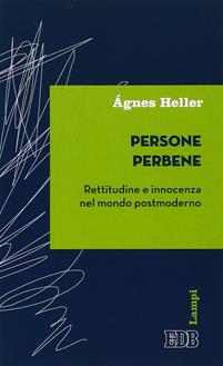 Persone perbene. Rettitudine e innocenza nel mondo postmoderno - Ágnes Heller - Libro EDB 2015, Lampi | Libraccio.it