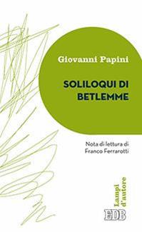 Soliloqui di Betlemme - Giovanni Papini - Libro EDB 2016, Lampi | Libraccio.it