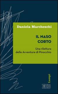 Il naso corto. Una rilettura delle Avventure di Pinocchio - Daniela Marcheschi - Libro EDB 2016, Lampi | Libraccio.it