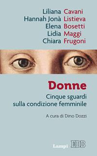 Donne. Cinque sguardi sulla condizione femminile - Liliana Cavani, Hannah Jonà Listieva, Lidia Maggi - Libro EDB 2016, Lampi | Libraccio.it