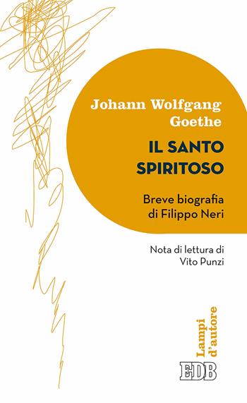 Il santo spiritoso. Breve biografia di Filippo Neri - Johann Wolfgang Goethe - Libro EDB 2017, Lampi | Libraccio.it