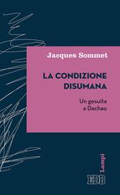 La condizione disumana. Un gesuita a Dachau