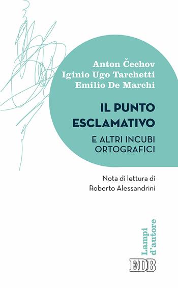 Il punto esclamativo e altri incubi ortografici - Anton Cechov, Igino Ugo Tarchetti, Emilio De Marchi - Libro EDB 2017, Lampi d'autore | Libraccio.it