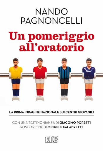 Un pomeriggio all'oratorio. La prima indagine nazionale sui centri giovanili - Nando Pagnoncelli - Libro EDB 2017, Lampi | Libraccio.it