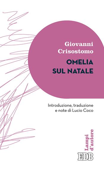 Omelia sul Natale - San Giovanni Crisostomo - Libro EDB 2017, Lampi d'autore | Libraccio.it