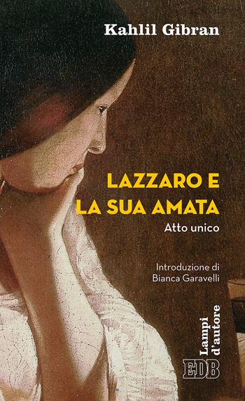 Lazzaro e la sua amata. Atto unico - Kahlil Gibran - Libro EDB 2018, Lampi d'autore | Libraccio.it