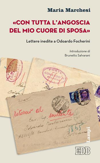 «Con tutta l'angoscia del mio cuore di sposa». Lettere inedite a Odoardo Focherini - Maria Marchesi - Libro EDB 2018, Lampi | Libraccio.it