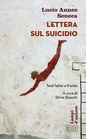 Lettera sul suicidio. Testo latino a fronte - Lucio Anneo Seneca, Publio Cornelio Tacito, Plinio il Giovane - Libro EDB 2018, Lampi d'autore | Libraccio.it