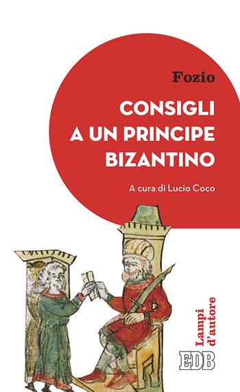 Consigli a un principe bizantino - Fozio - Libro EDB 2018, Lampi d'autore | Libraccio.it